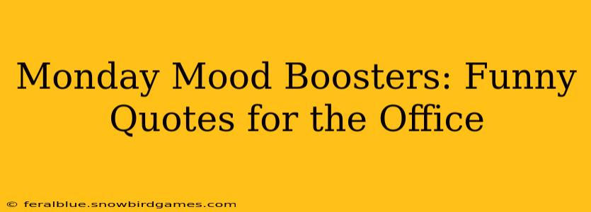 Monday Mood Boosters: Funny Quotes for the Office