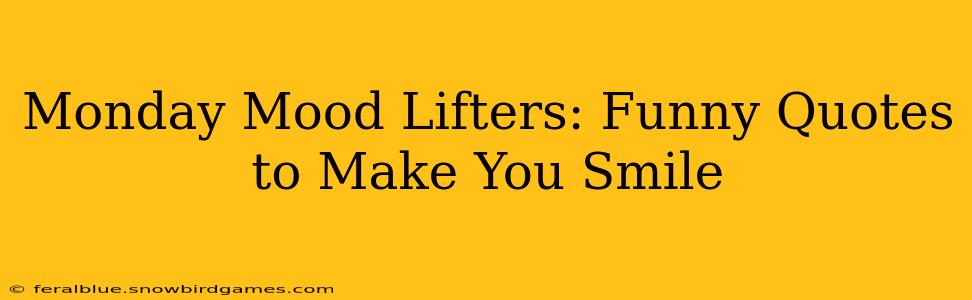 Monday Mood Lifters: Funny Quotes to Make You Smile