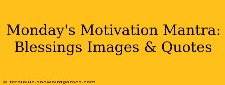 Monday's Motivation Mantra: Blessings Images & Quotes