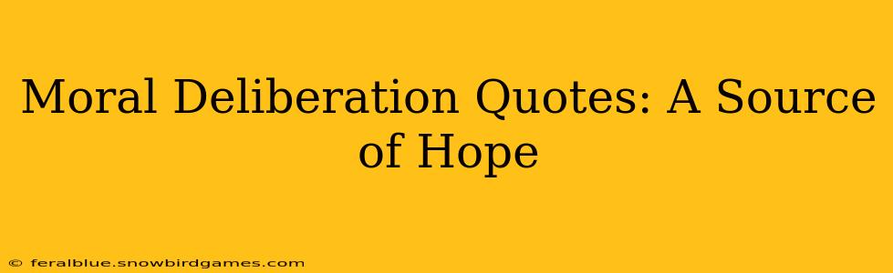 Moral Deliberation Quotes: A Source of Hope