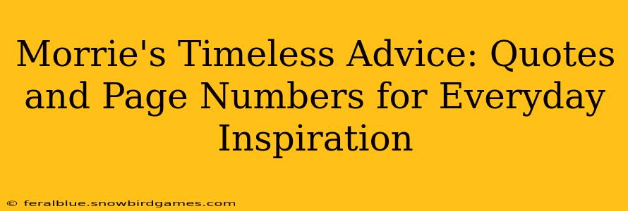Morrie's Timeless Advice: Quotes and Page Numbers for Everyday Inspiration
