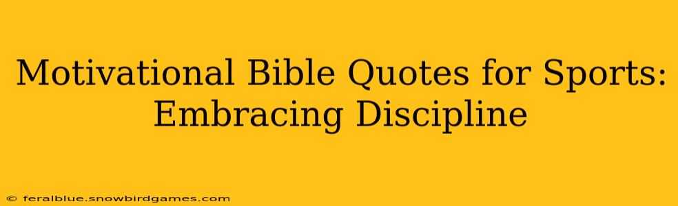 Motivational Bible Quotes for Sports: Embracing Discipline