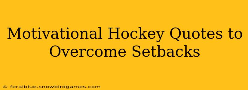 Motivational Hockey Quotes to Overcome Setbacks