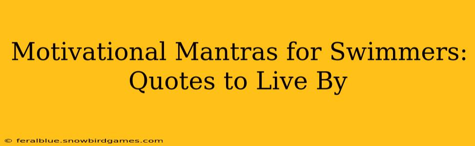 Motivational Mantras for Swimmers: Quotes to Live By