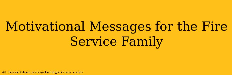 Motivational Messages for the Fire Service Family