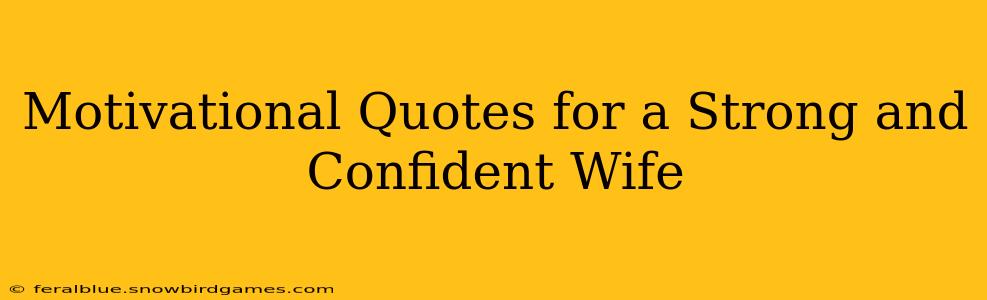 Motivational Quotes for a Strong and Confident Wife