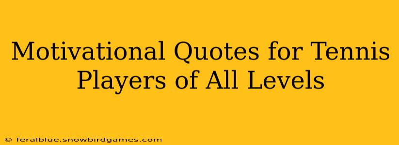 Motivational Quotes for Tennis Players of All Levels