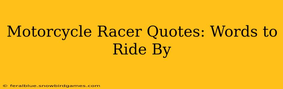 Motorcycle Racer Quotes: Words to Ride By