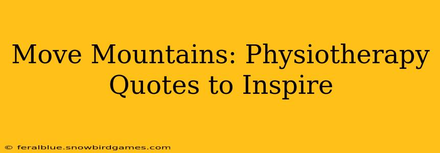 Move Mountains: Physiotherapy Quotes to Inspire