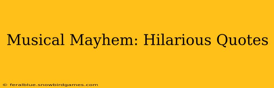Musical Mayhem: Hilarious Quotes