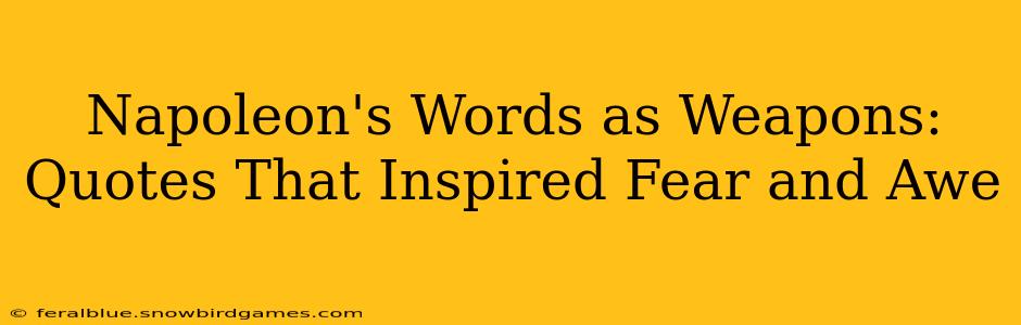 Napoleon's Words as Weapons:  Quotes That Inspired Fear and Awe