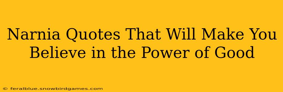 Narnia Quotes That Will Make You Believe in the Power of Good