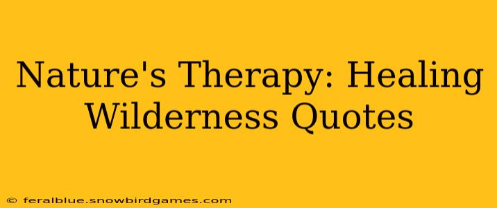 Nature's Therapy: Healing Wilderness Quotes