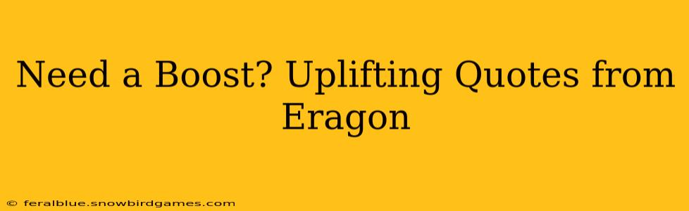 Need a Boost? Uplifting Quotes from Eragon