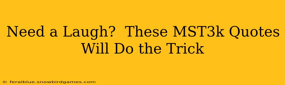 Need a Laugh?  These MST3k Quotes Will Do the Trick