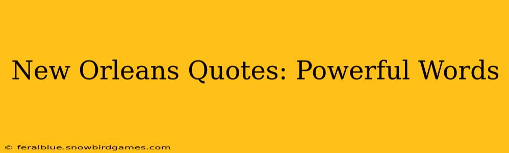 New Orleans Quotes: Powerful Words