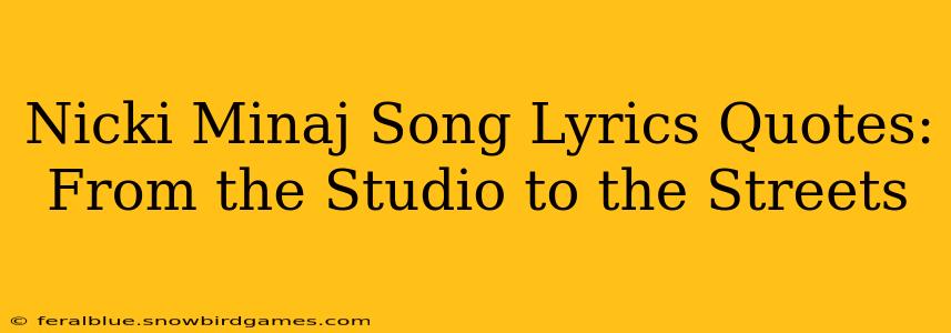 Nicki Minaj Song Lyrics Quotes: From the Studio to the Streets