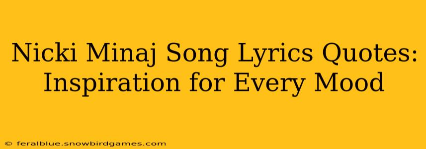 Nicki Minaj Song Lyrics Quotes: Inspiration for Every Mood