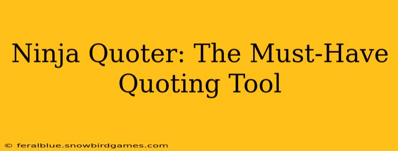 Ninja Quoter: The Must-Have Quoting Tool