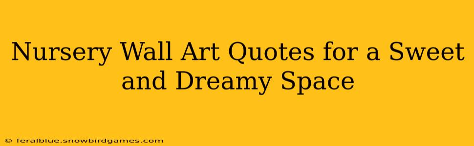 Nursery Wall Art Quotes for a Sweet and Dreamy Space