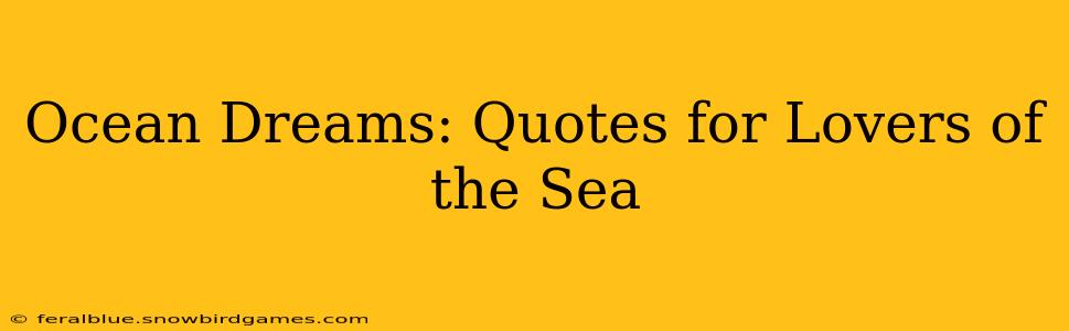 Ocean Dreams: Quotes for Lovers of the Sea