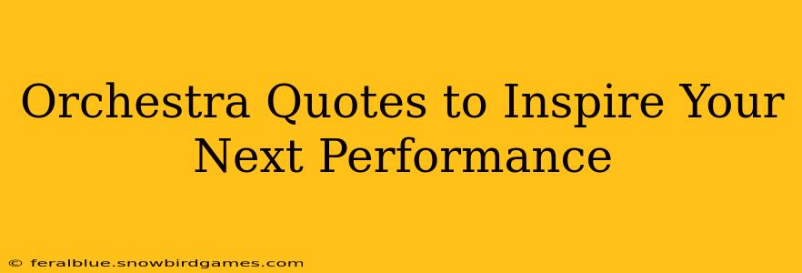 Orchestra Quotes to Inspire Your Next Performance