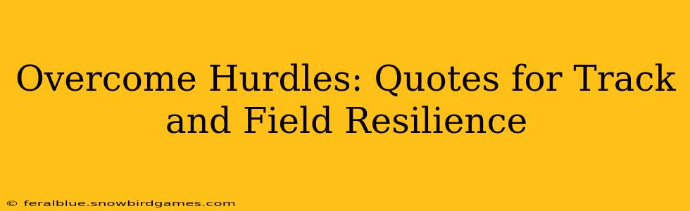 Overcome Hurdles: Quotes for Track and Field Resilience