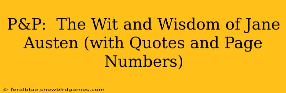 P&P:  The Wit and Wisdom of Jane Austen (with Quotes and Page Numbers)