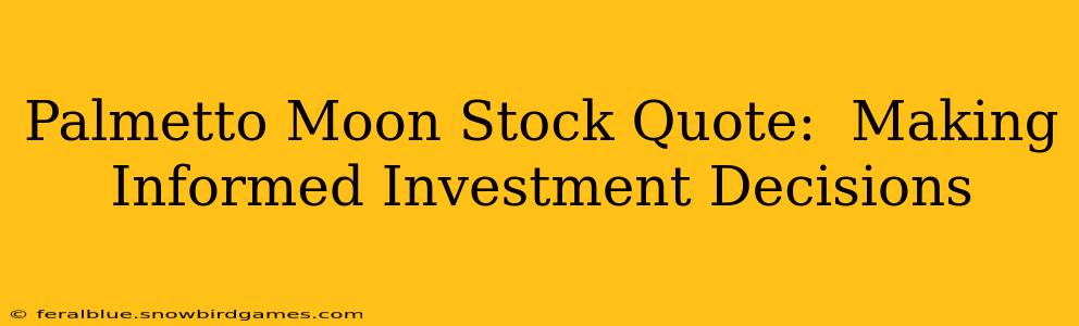 Palmetto Moon Stock Quote:  Making Informed Investment Decisions