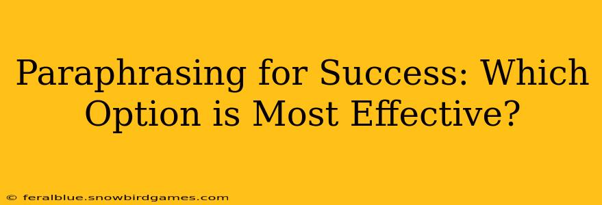 Paraphrasing for Success: Which Option is Most Effective?