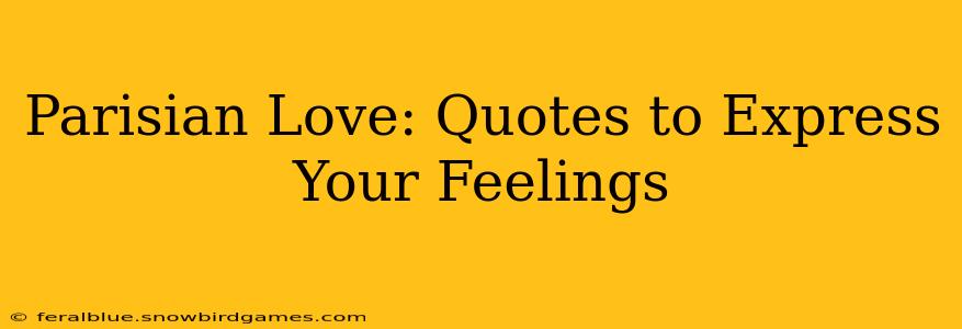 Parisian Love: Quotes to Express Your Feelings