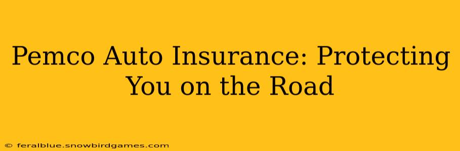 Pemco Auto Insurance: Protecting You on the Road