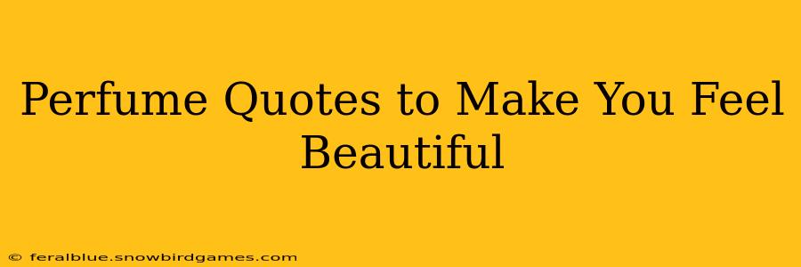 Perfume Quotes to Make You Feel Beautiful