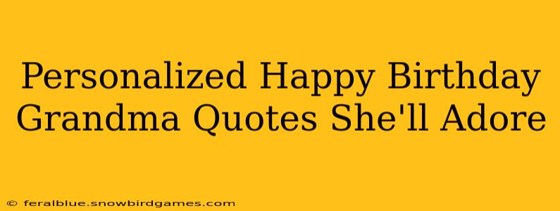 Personalized Happy Birthday Grandma Quotes She'll Adore