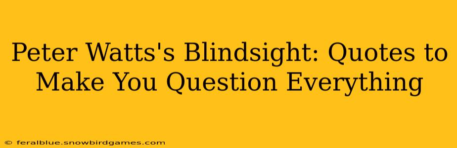 Peter Watts's Blindsight: Quotes to Make You Question Everything