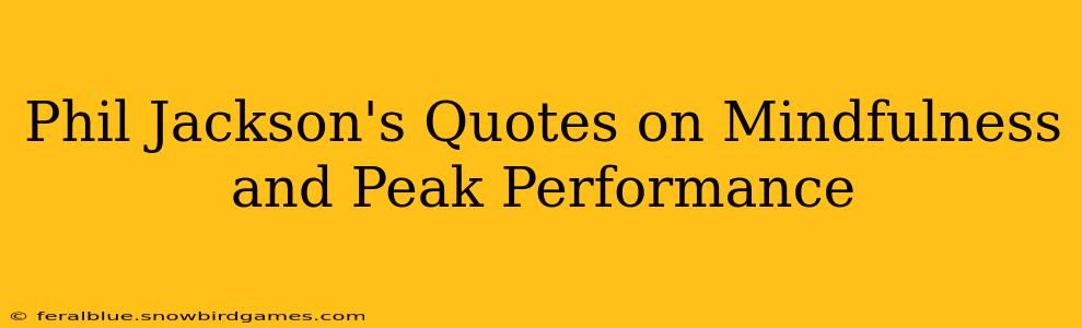 Phil Jackson's Quotes on Mindfulness and Peak Performance