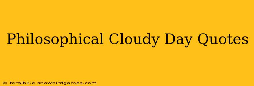 Philosophical Cloudy Day Quotes