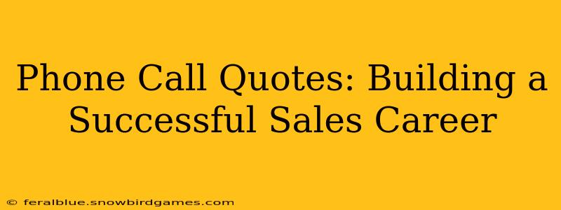 Phone Call Quotes: Building a Successful Sales Career