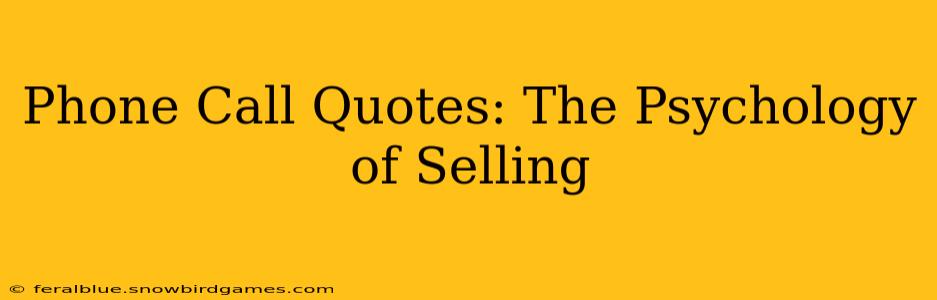 Phone Call Quotes: The Psychology of Selling