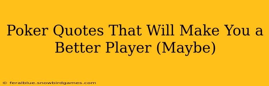 Poker Quotes That Will Make You a Better Player (Maybe)
