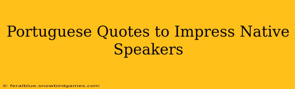 Portuguese Quotes to Impress Native Speakers
