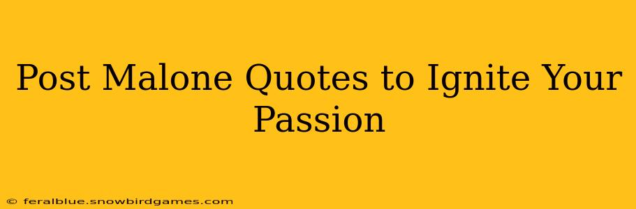 Post Malone Quotes to Ignite Your Passion
