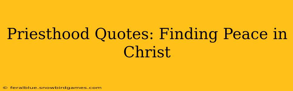 Priesthood Quotes: Finding Peace in Christ