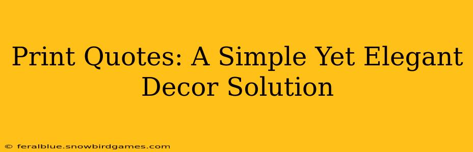 Print Quotes: A Simple Yet Elegant Decor Solution