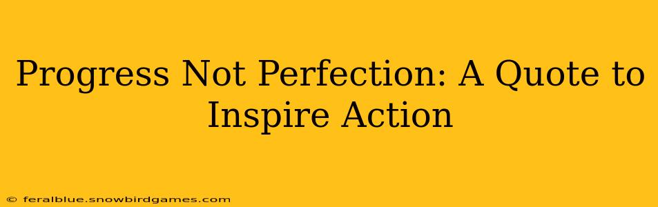 Progress Not Perfection: A Quote to Inspire Action
