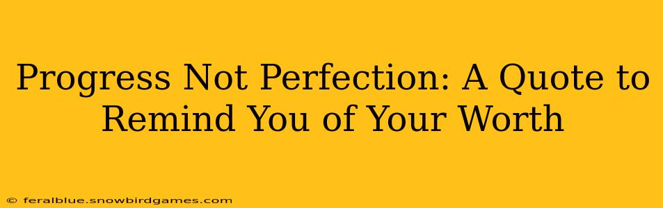 Progress Not Perfection: A Quote to Remind You of Your Worth