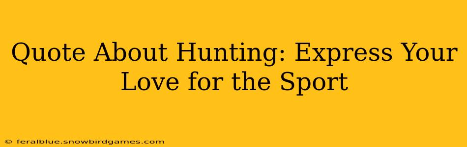 Quote About Hunting: Express Your Love for the Sport