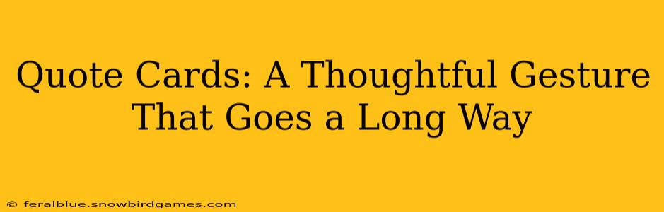 Quote Cards: A Thoughtful Gesture That Goes a Long Way