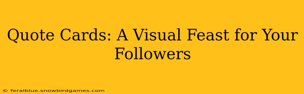 Quote Cards: A Visual Feast for Your Followers
