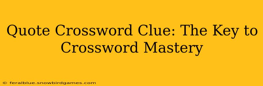 Quote Crossword Clue: The Key to Crossword Mastery
